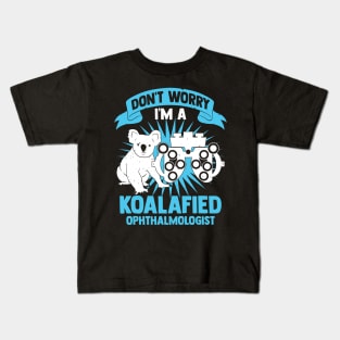 Don't Worry I'm A Koalafied Ophthalmologist Kids T-Shirt